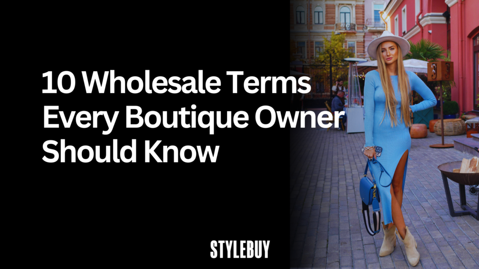 10 Wholesale Terms Every Boutique Owner Should Know