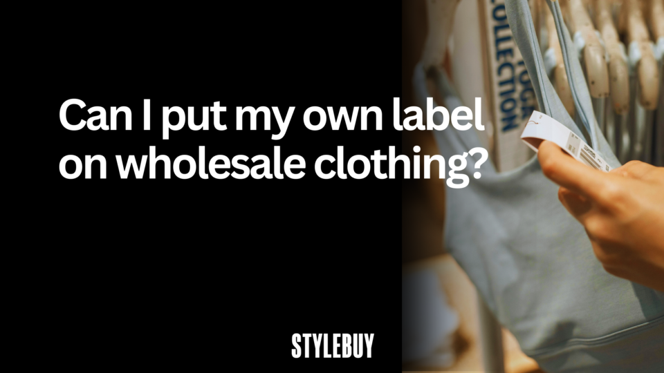 Can I put my own label on wholesale clothing?