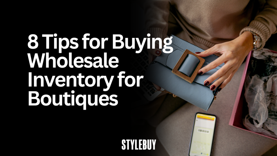 8 Tips for Buying Wholesale Inventory for Boutiques