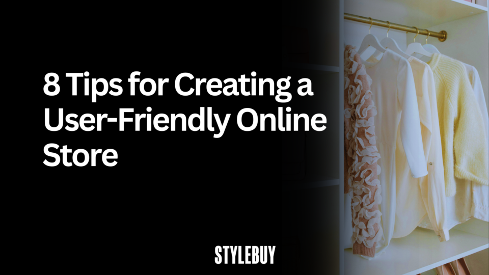 8 Tips for Creating a User-Friendly Online Store