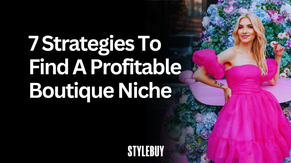 7 Strategies To Find A Profitable Boutique Niche