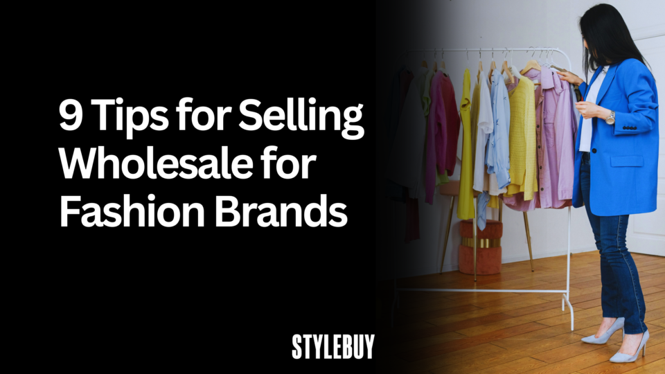 9 Tips for Selling Wholesale for Fashion Brands