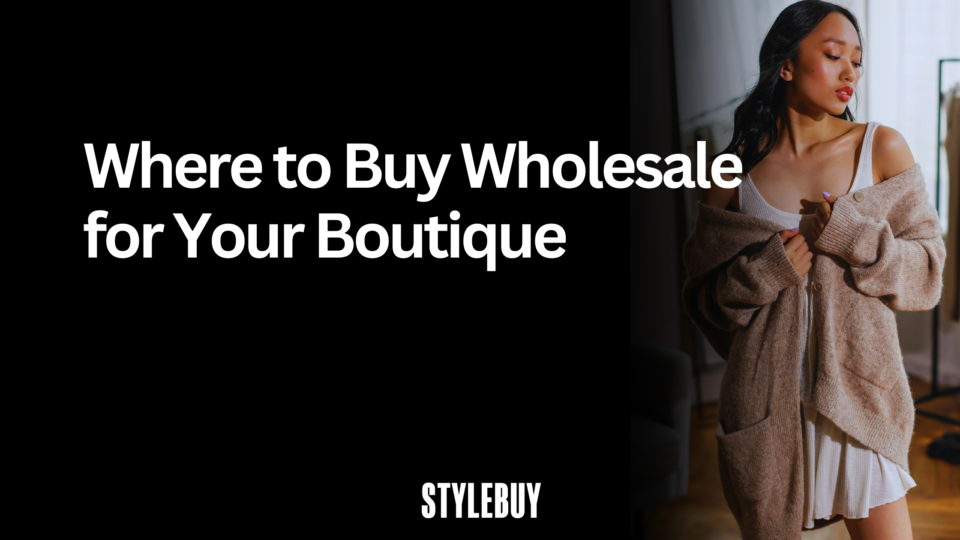 Where To Buy Wholesale For Your Boutique